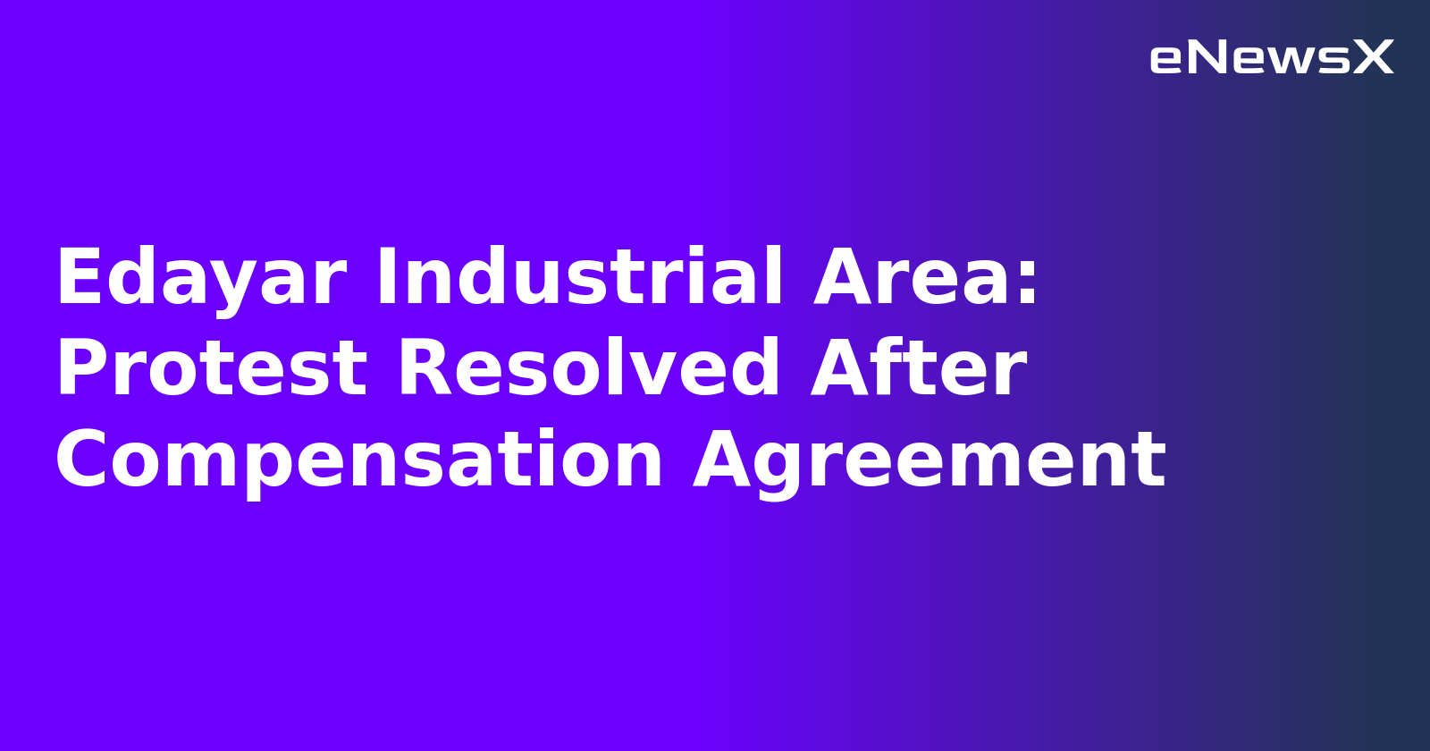 Edayar Industrial Area: Protest Resolved After Compensation Agreement.webp Edayar Industrial Area: Protest Resolved After Compensation Agreement.webp