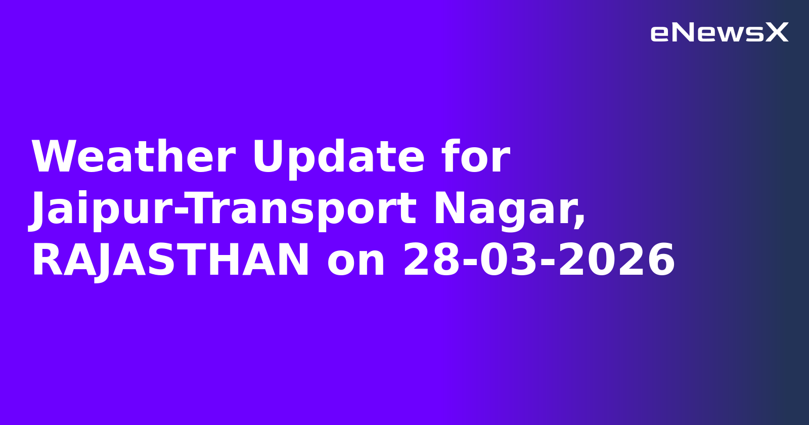 Weather Update for Jaipur-Transport Nagar, RAJASTHAN on 28-03-2026