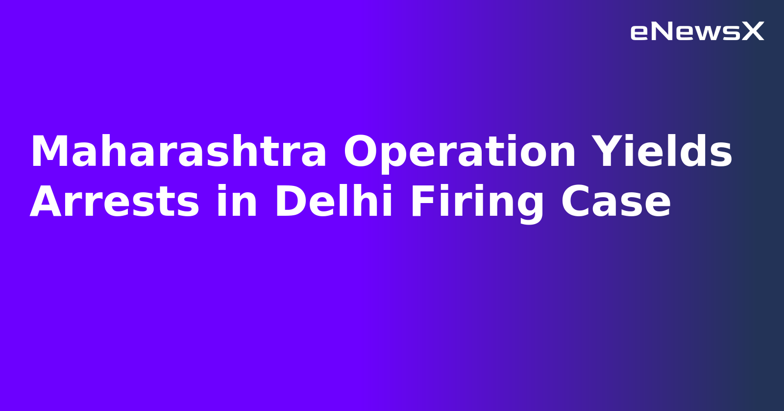 Maharashtra Operation Yields Arrests in Delhi Firing Case.webp