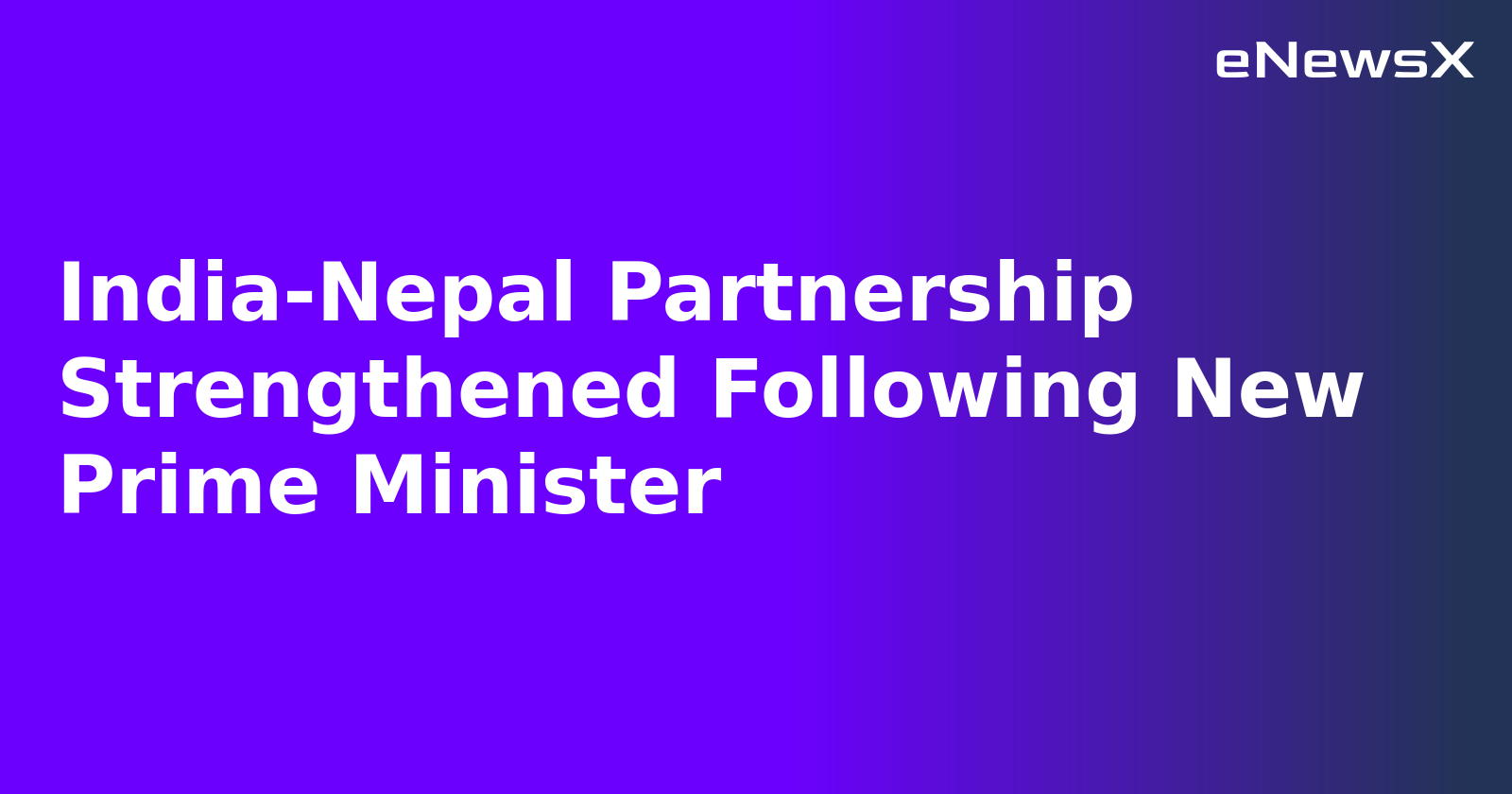 India-Nepal Partnership Strengthened Following New Prime Minister.webp