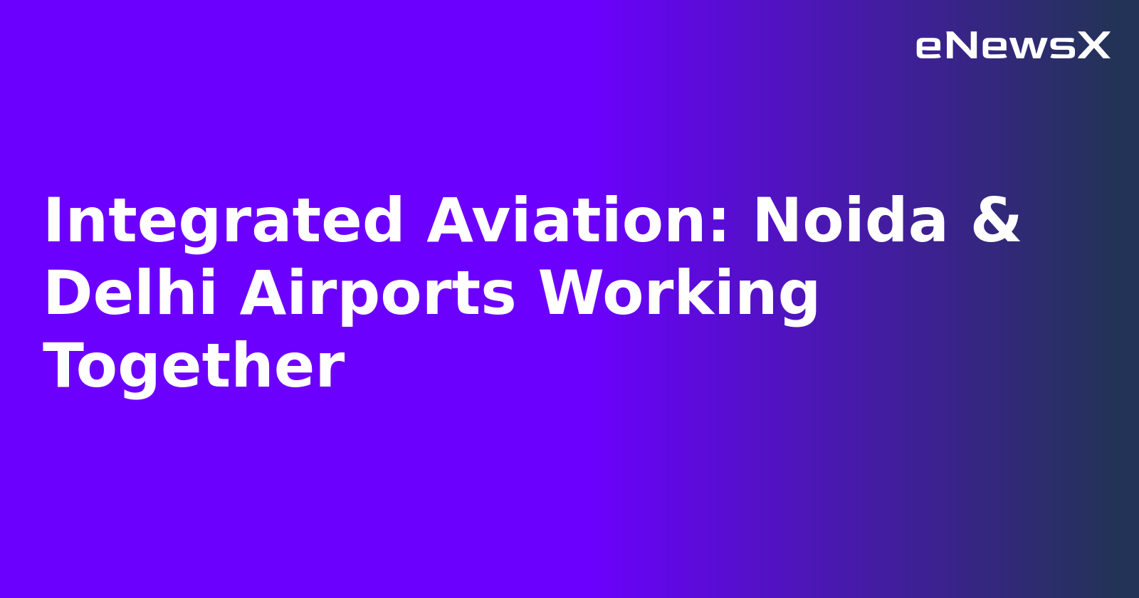 Integrated Aviation: Noida & Delhi Airports Working Together.webp Integrated Aviation: Noida & Delhi Airports Working Together.webp