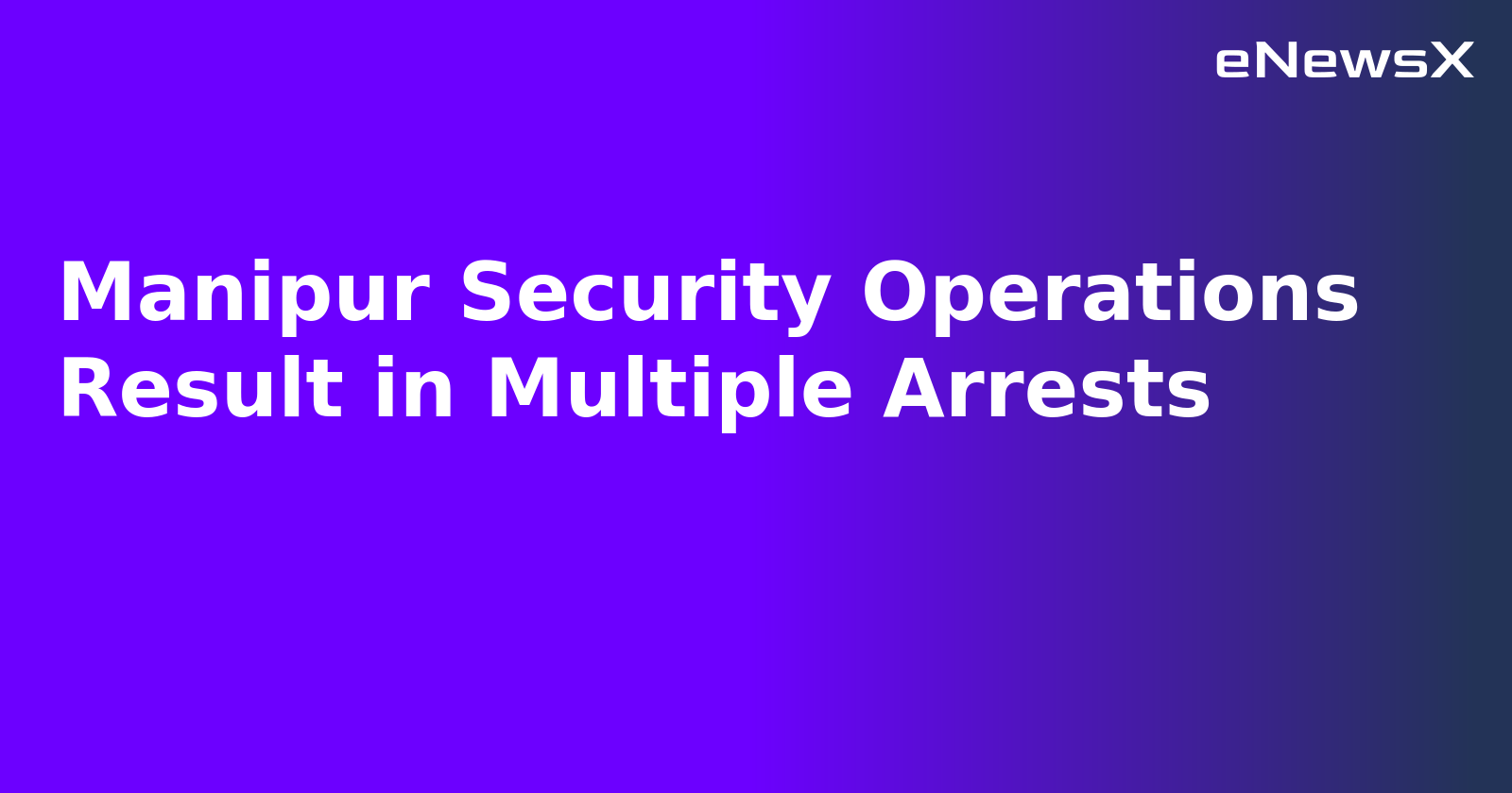 Manipur Security Operations Result in Multiple Arrests.webp