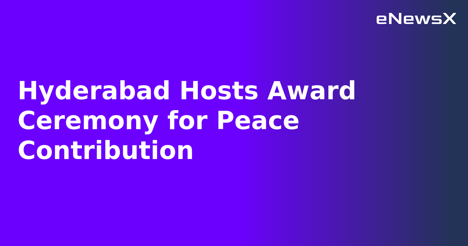 Hyderabad Hosts Award Ceremony for Peace Contribution.webp