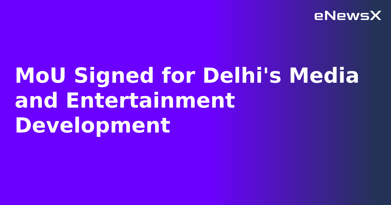 MoU Signed for Delhi's Media and Entertainment Development.webp