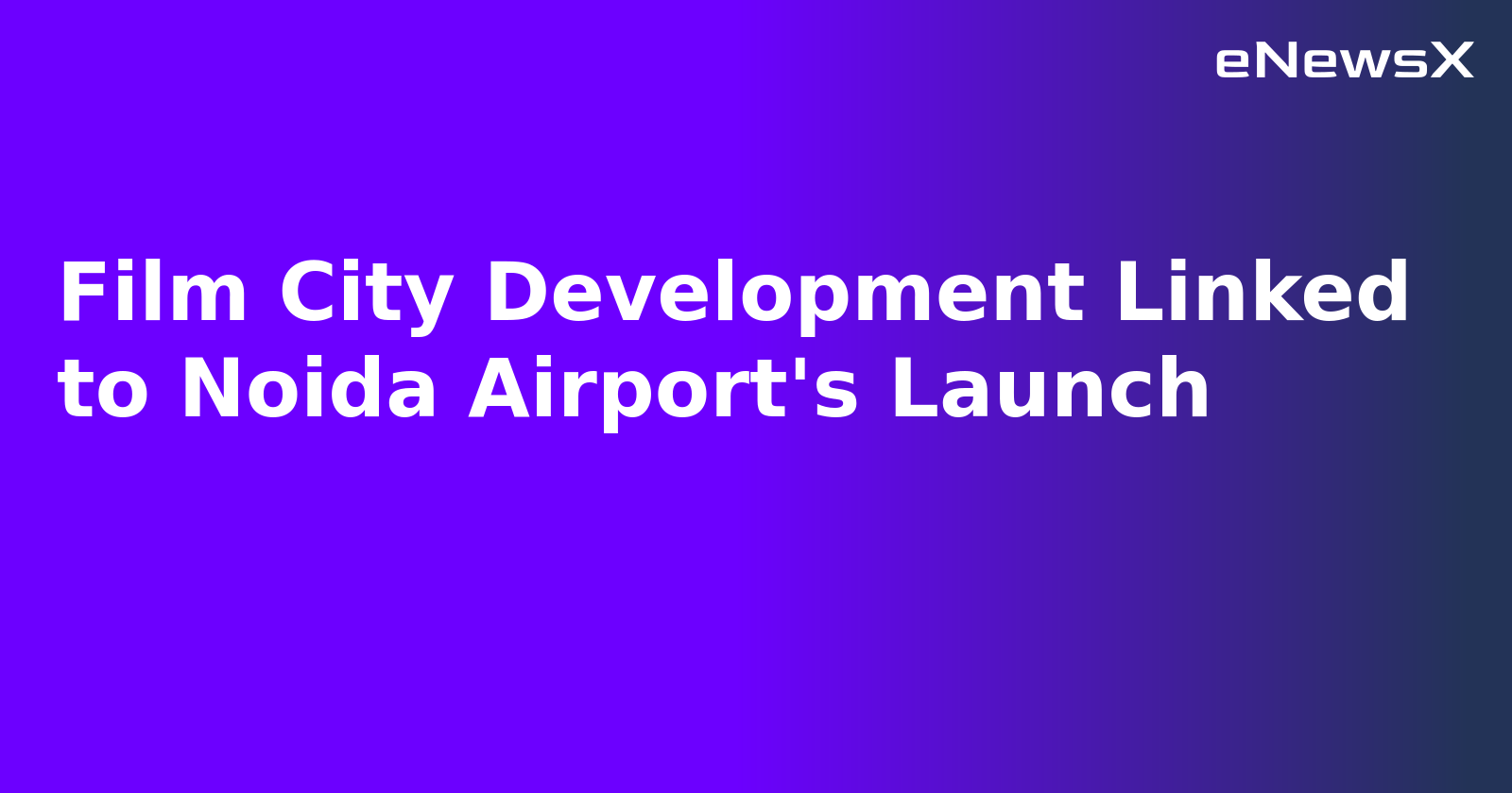 Film City Development Linked to Noida Airport's Launch.webp Film City Development Linked to Noida Airport's Launch.webp