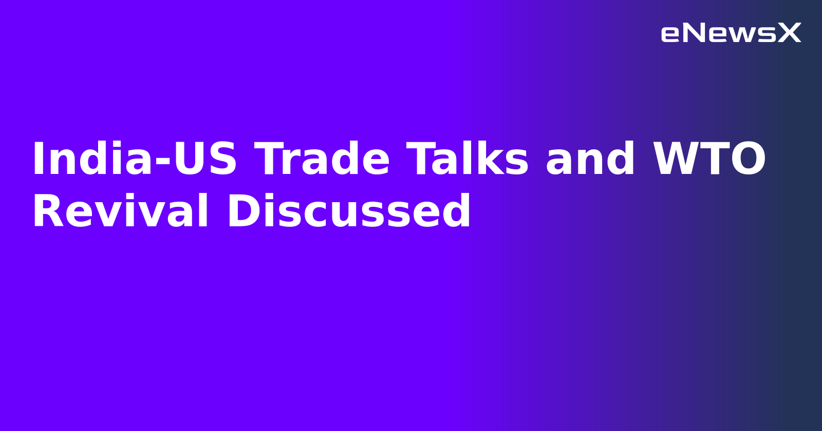 India-US Trade Talks and WTO Revival Discussed.webp