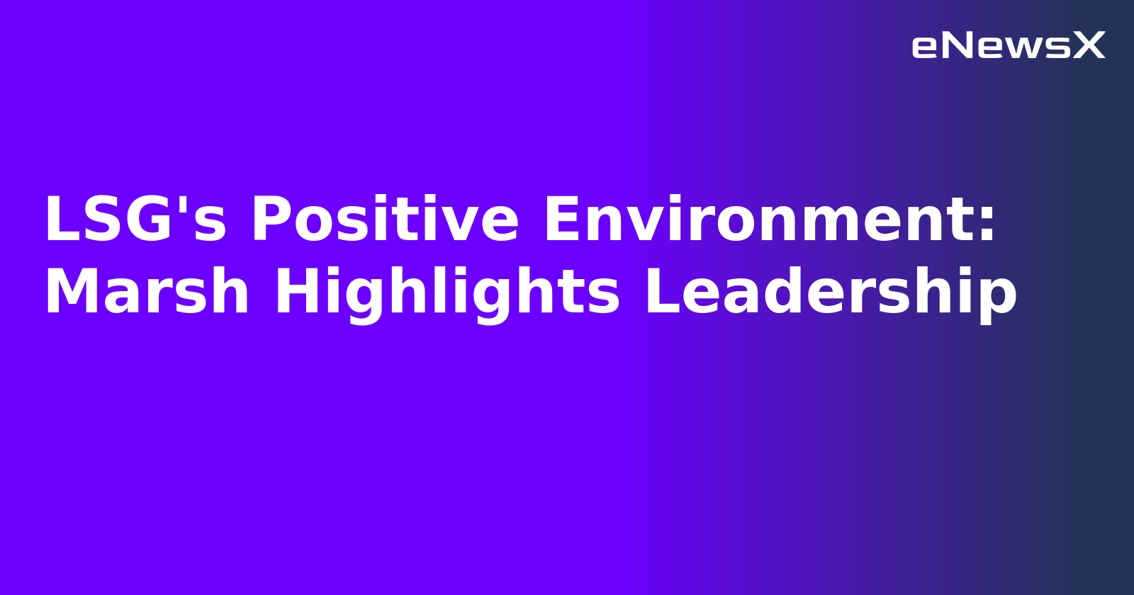 LSG's Positive Environment: Marsh Highlights Leadership.webp