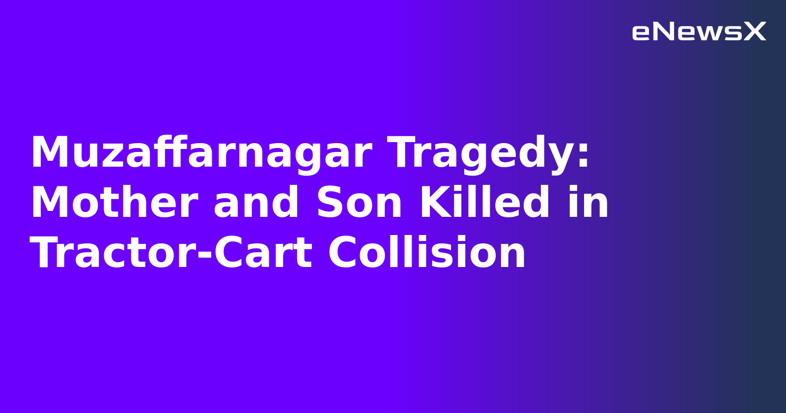 Muzaffarnagar Tragedy: Mother and Son Killed in Tractor-Cart Collision.webp