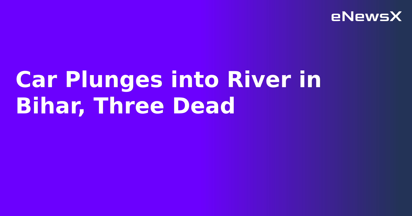 Car Plunges into River in Bihar, Three Dead.webp Car Plunges into River in Bihar, Three Dead.webp