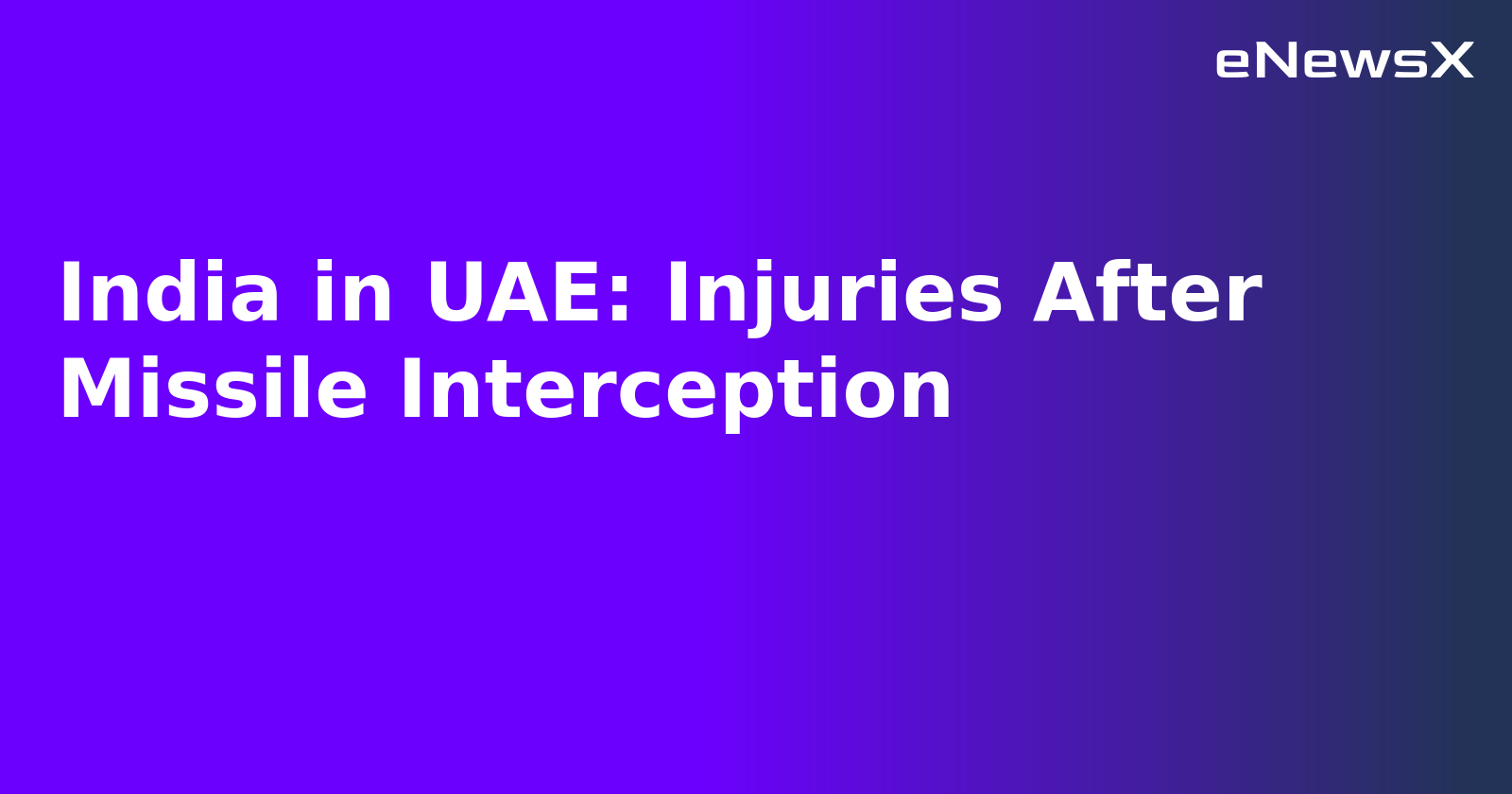 India in UAE: Injuries After Missile Interception.webp