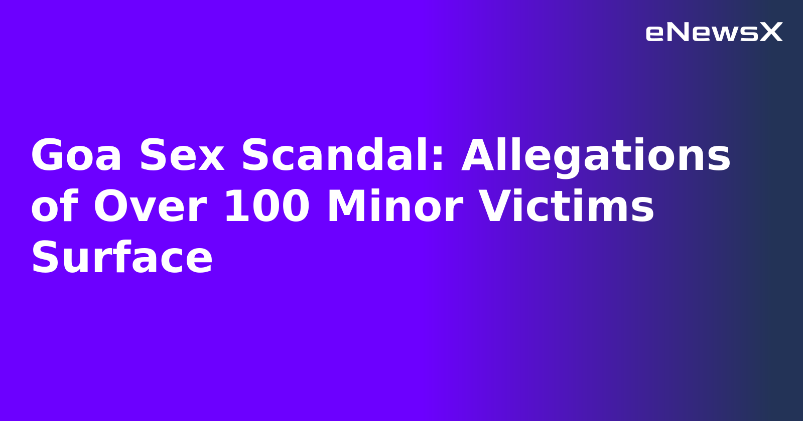 Goa Sex Scandal: Allegations of Over 100 Minor Victims Surface