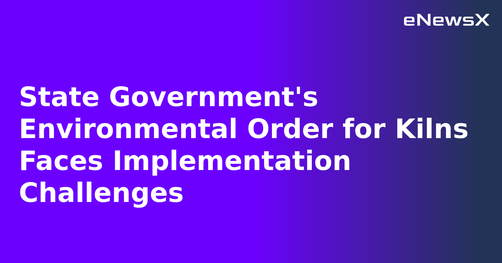 State Government's Environmental Order for Kilns Faces Implementation Challenges.webp