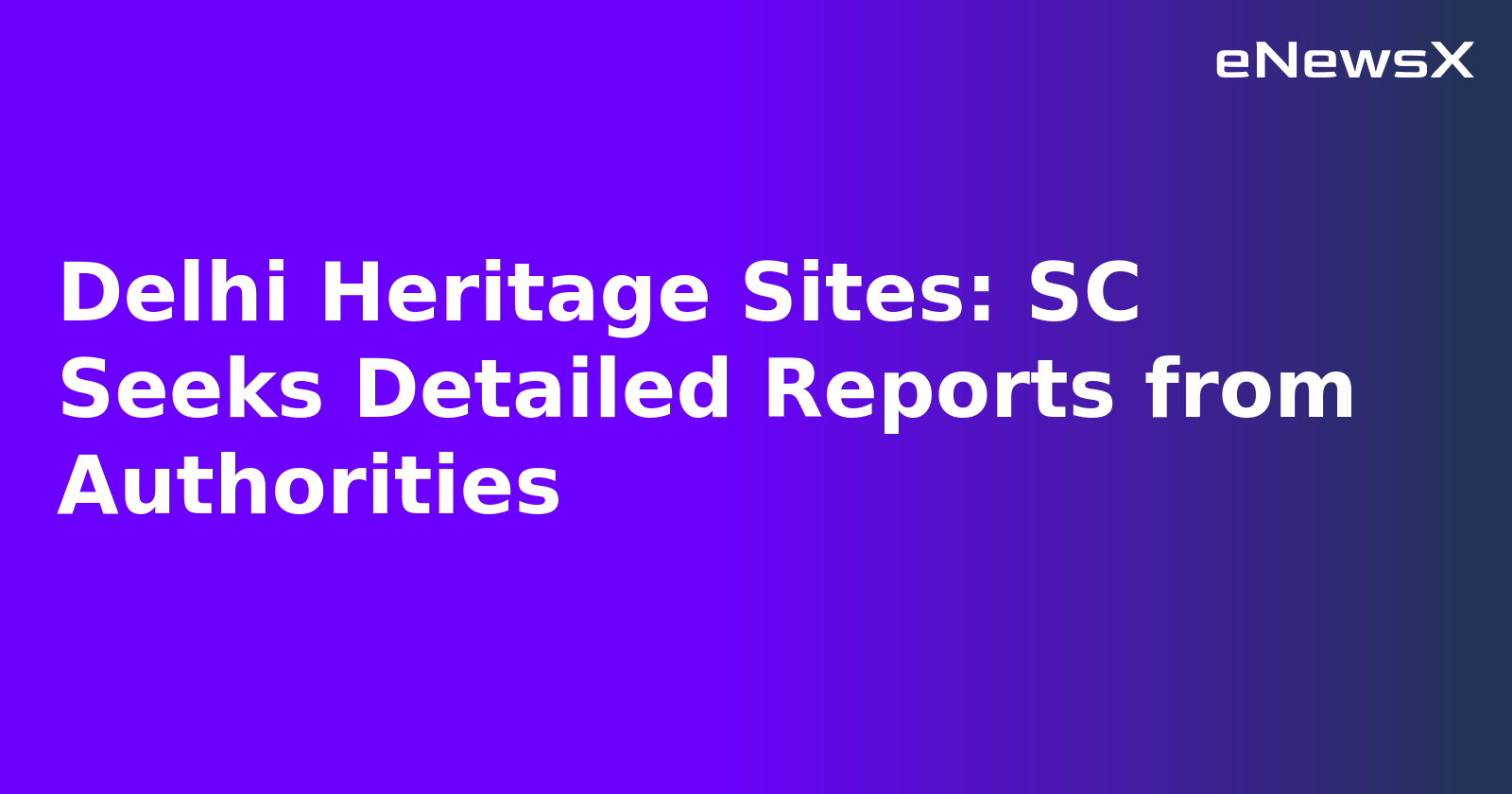 Delhi Heritage Sites: SC Seeks Detailed Reports from Authorities.webp