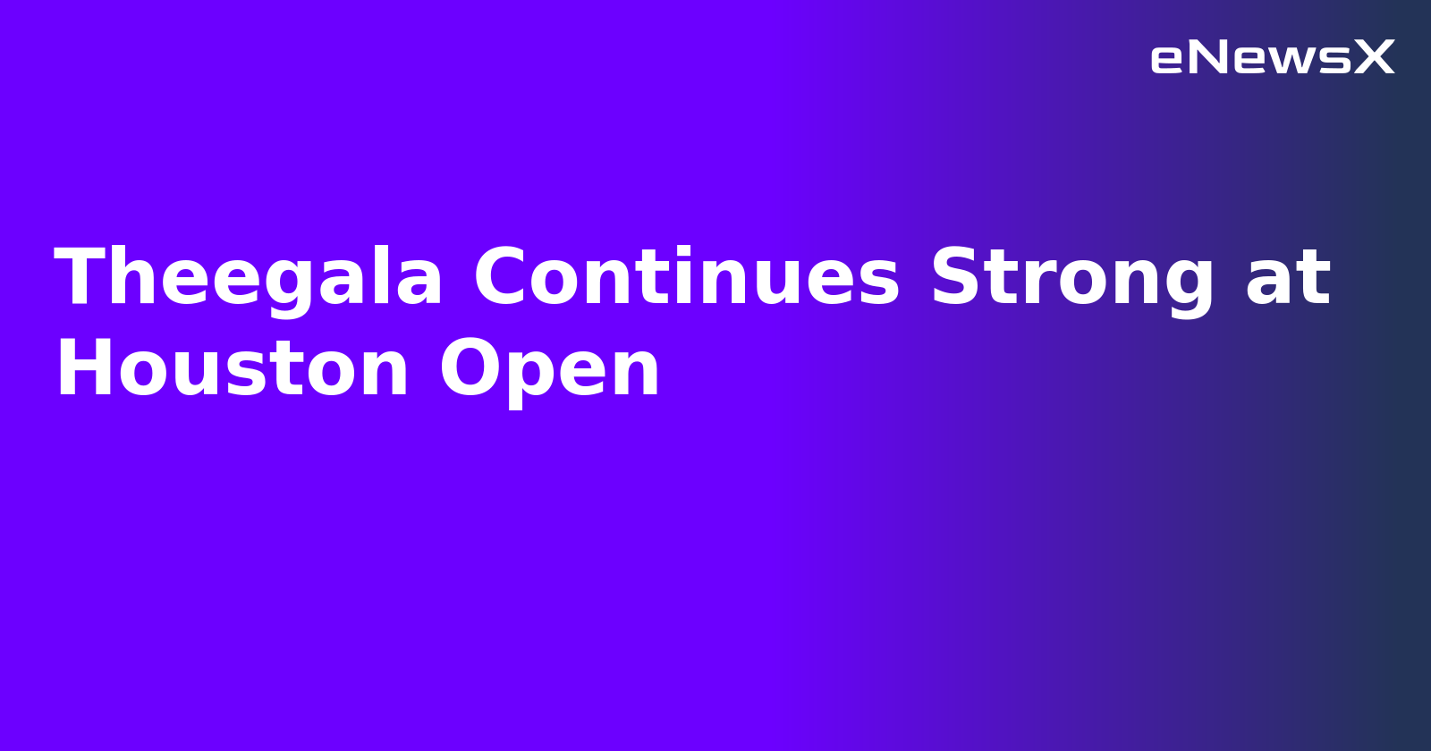 Theegala Continues Strong at Houston Open.webp