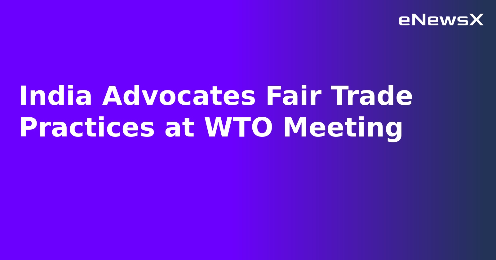 India Advocates Fair Trade Practices at WTO Meeting.webp