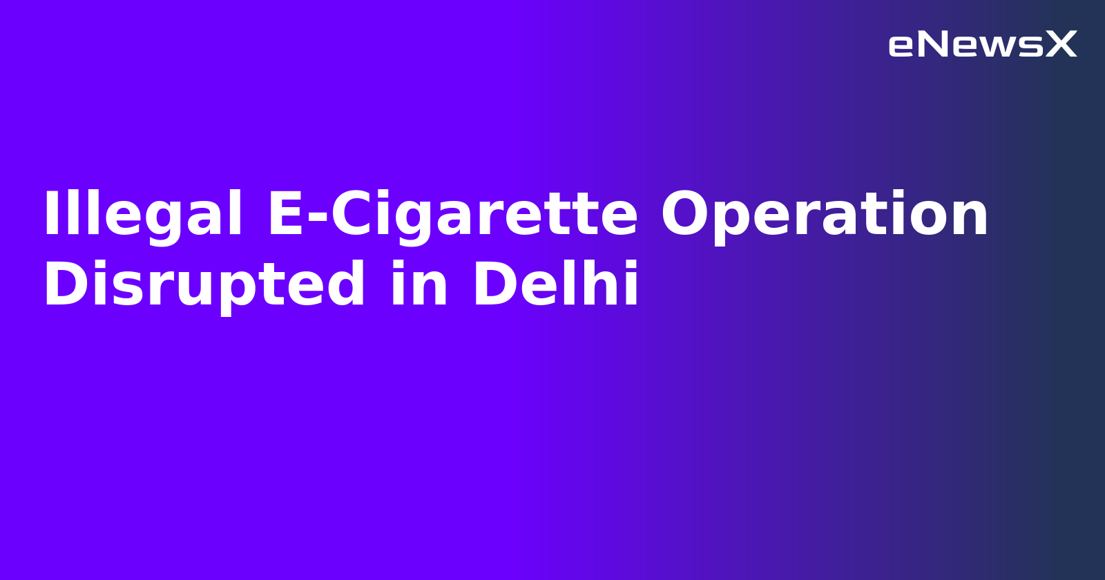 Illegal E-Cigarette Operation Disrupted in Delhi.webp