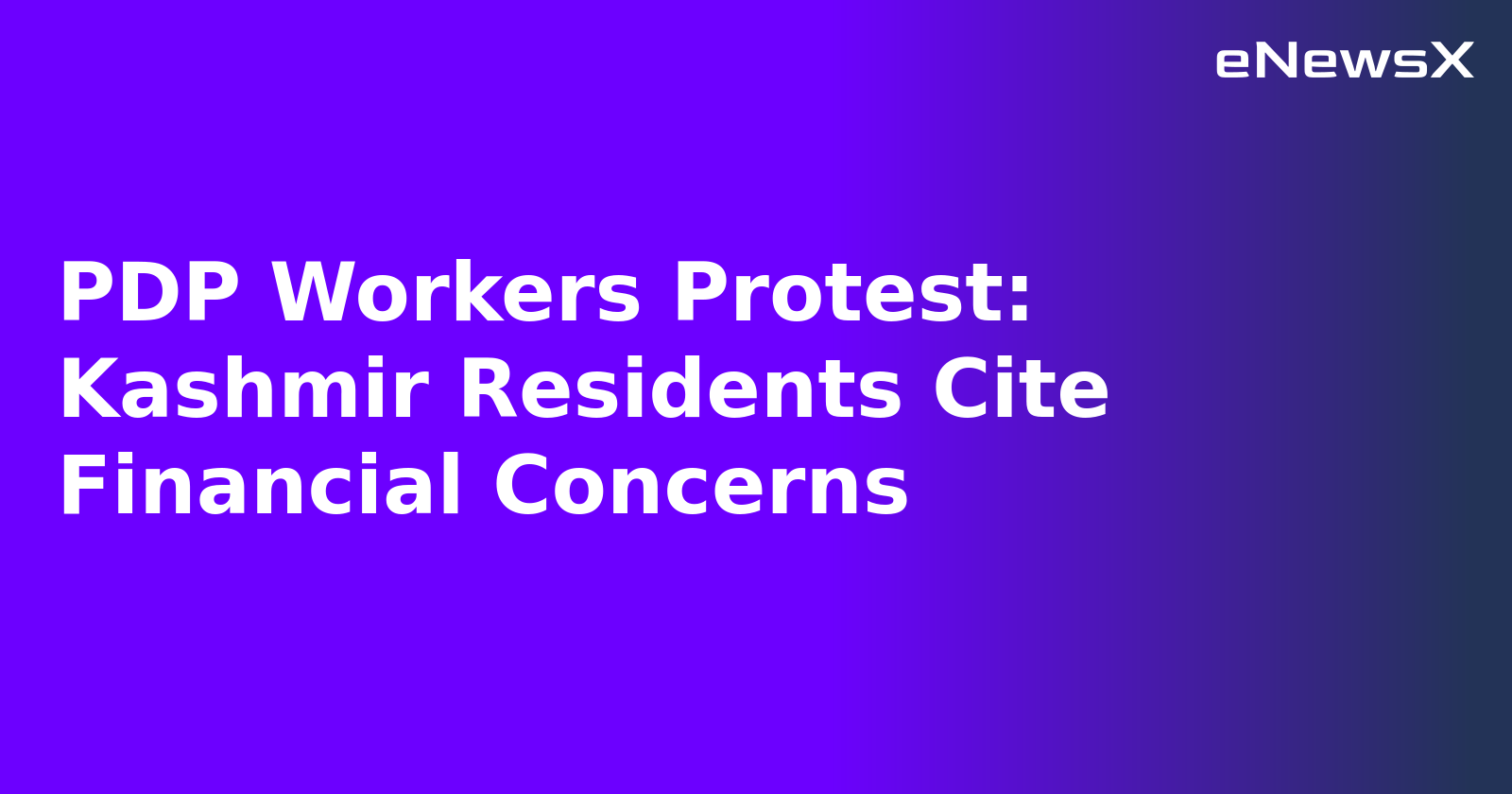 PDP Workers Protest: Kashmir Residents Cite Financial Concerns.webp