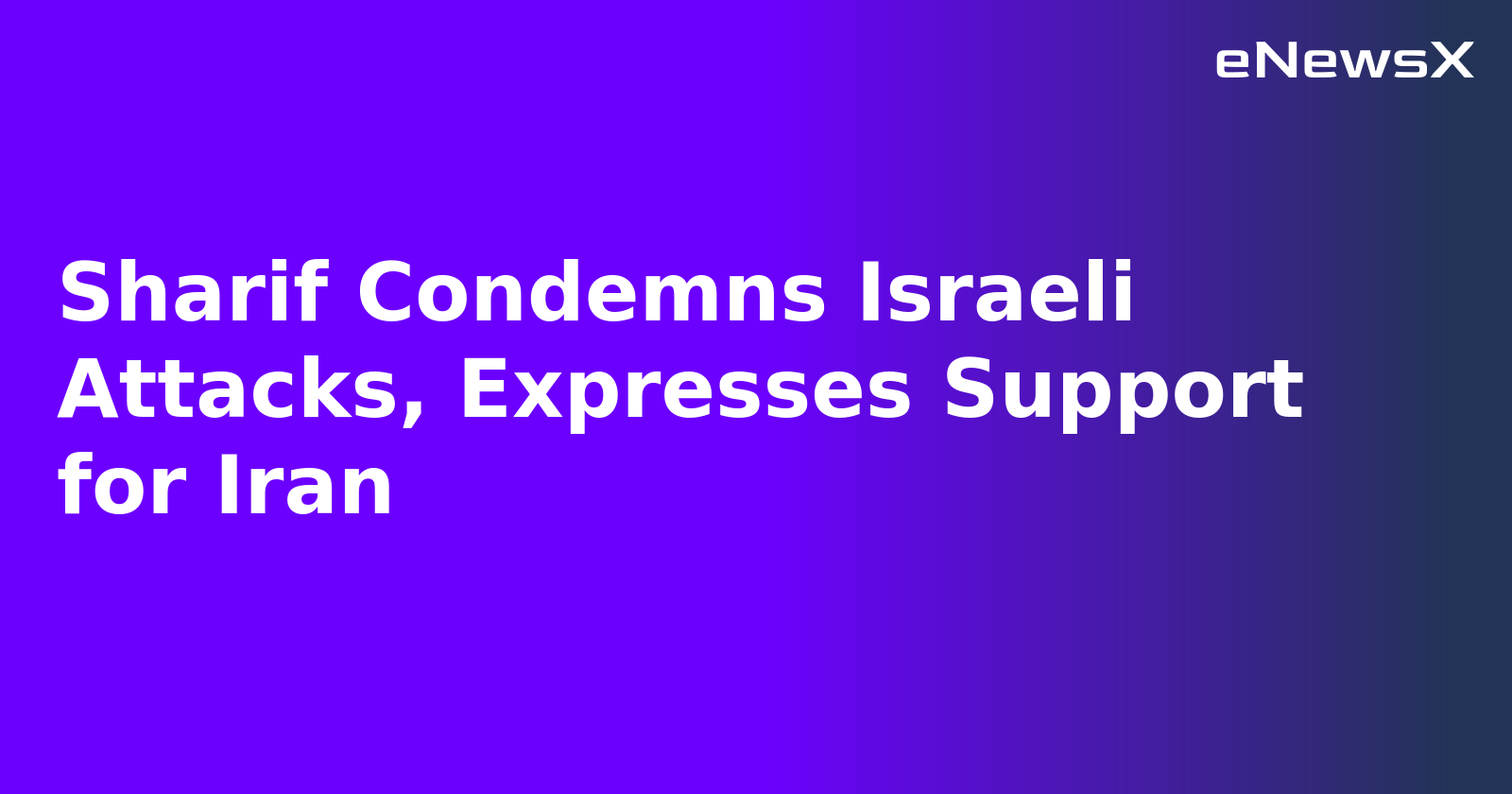 Sharif Condemns Israeli Attacks, Expresses Support for Iran.webp