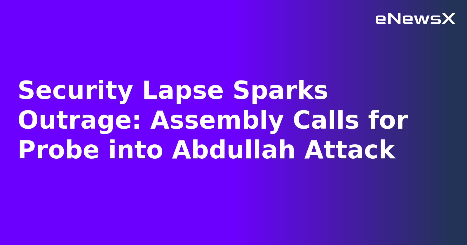 Security Lapse Sparks Outrage: Assembly Calls for Probe into Abdullah Attack.webp Security Lapse Sparks Outrage: Assembly Calls for Probe into Abdullah Attack.webp