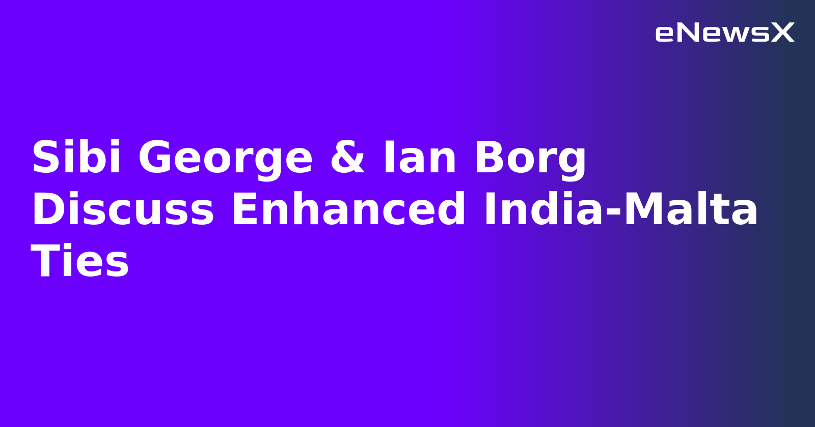 Sibi George & Ian Borg Discuss Enhanced India-Malta Ties.webp