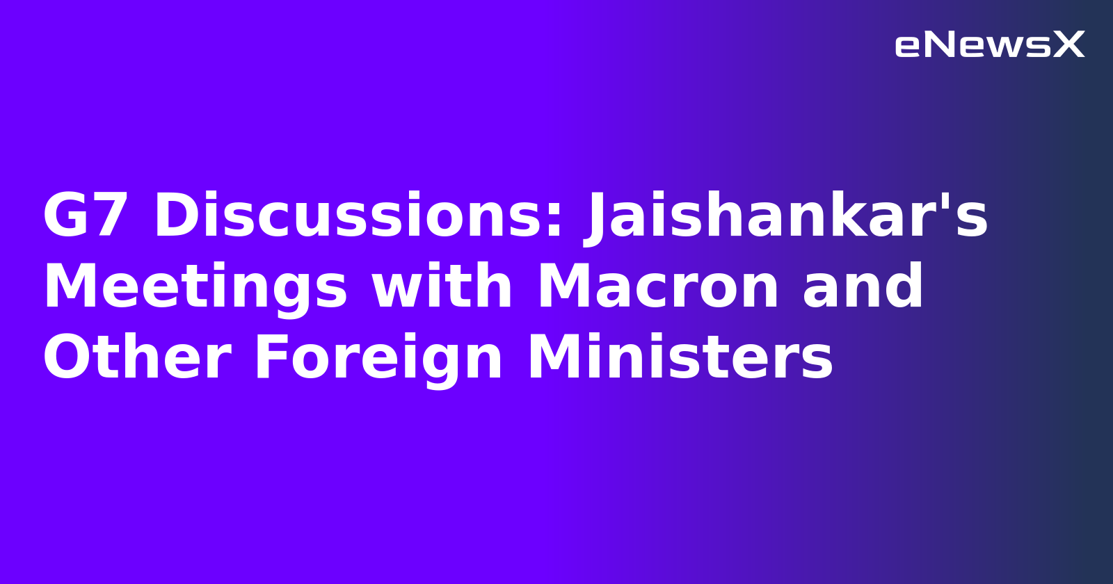 G7 Discussions: Jaishankar's Meetings with Macron and Other Foreign Ministers.webp G7 Discussions: Jaishankar's Meetings with Macron and Other Foreign Ministers.webp