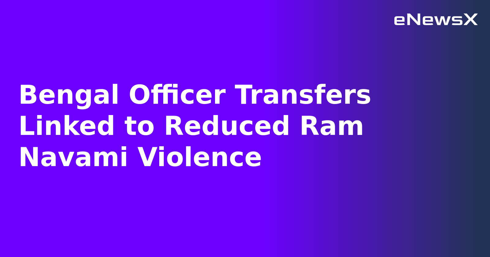 Bengal Officer Transfers Linked to Reduced Ram Navami Violence.webp Bengal Officer Transfers Linked to Reduced Ram Navami Violence.webp