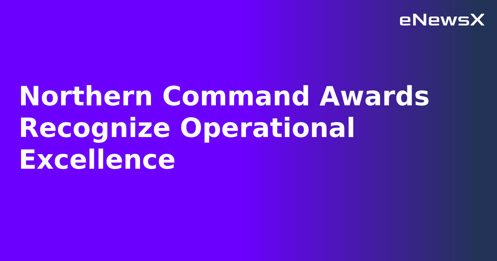 Northern Command Awards Recognize Operational Excellence.webp