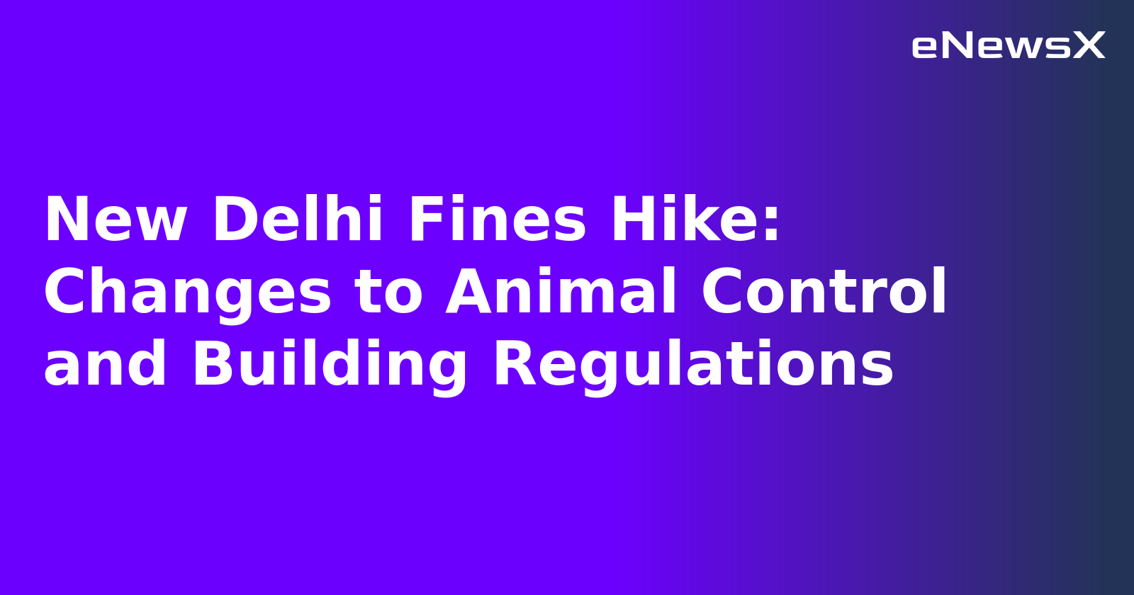 New Delhi Fines Hike: Changes to Animal Control and Building Regulations.webp New Delhi Fines Hike: Changes to Animal Control and Building Regulations.webp