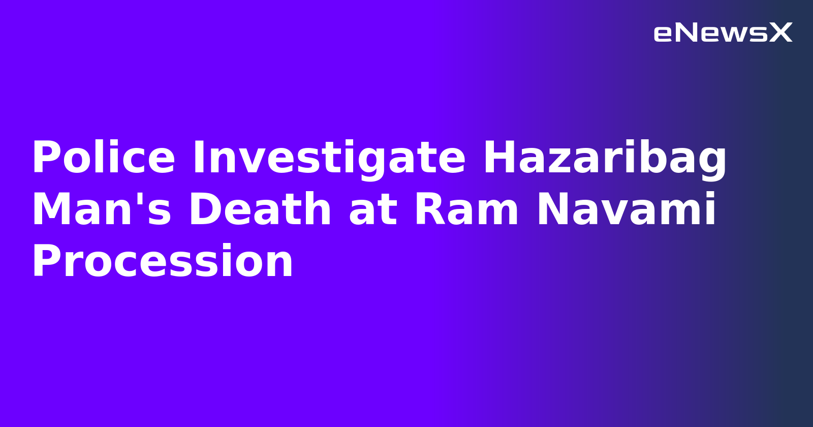 Police Investigate Hazaribag Man's Death at Ram Navami Procession.webp