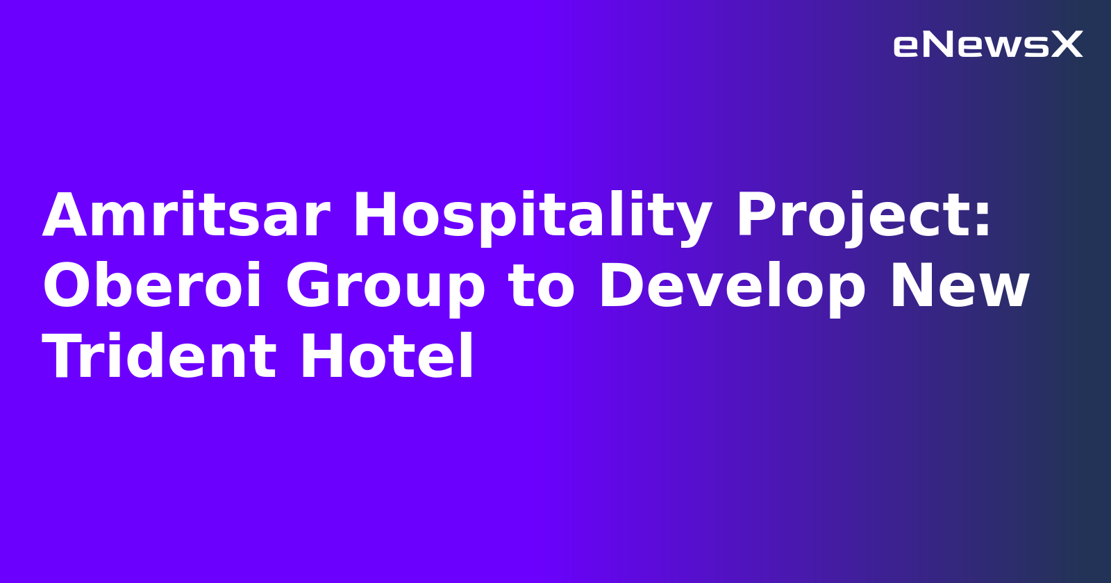 Amritsar Hospitality Project: Oberoi Group to Develop New Trident Hotel.webp Amritsar Hospitality Project: Oberoi Group to Develop New Trident Hotel.webp