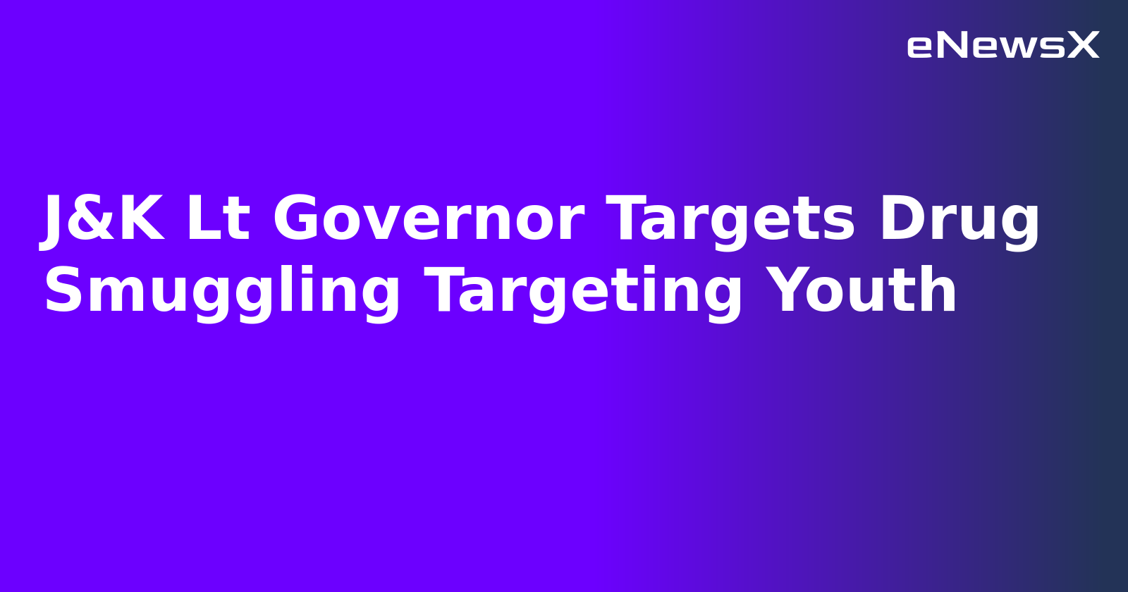 J&K Lt Governor Targets Drug Smuggling Targeting Youth.webp