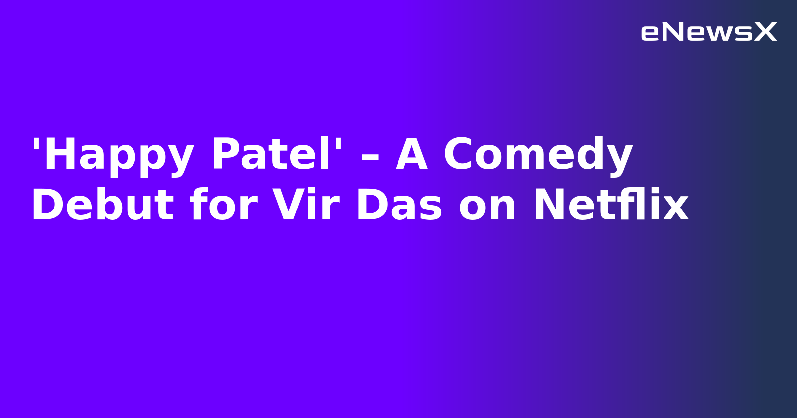 'Happy Patel' – A Comedy Debut for Vir Das on Netflix.webp