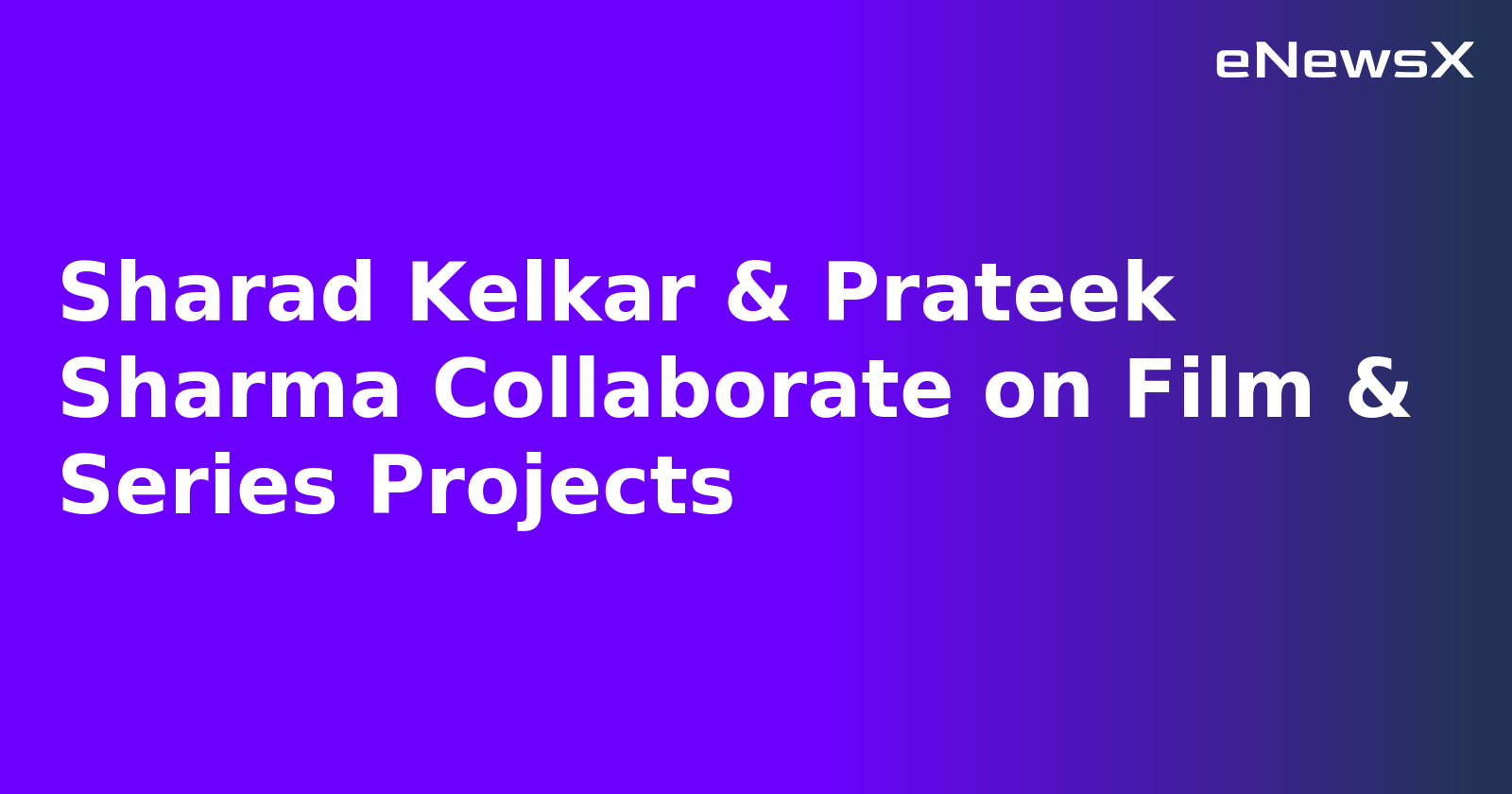 Sharad Kelkar & Prateek Sharma Collaborate on Film & Series Projects.webp Sharad Kelkar & Prateek Sharma Collaborate on Film & Series Projects.webp