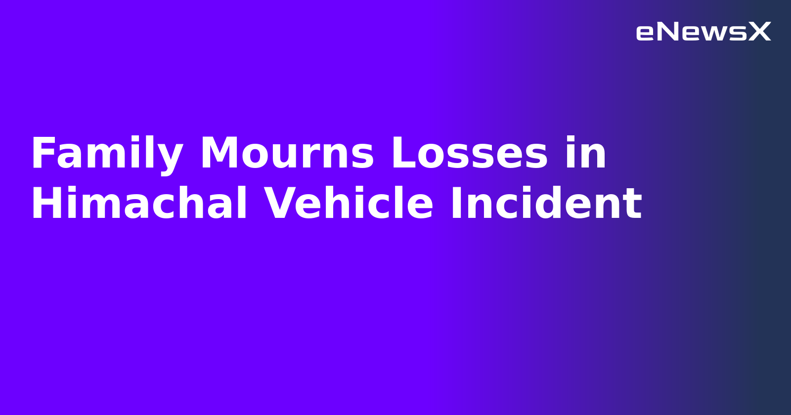 Family Mourns Losses in Himachal Vehicle Incident.webp