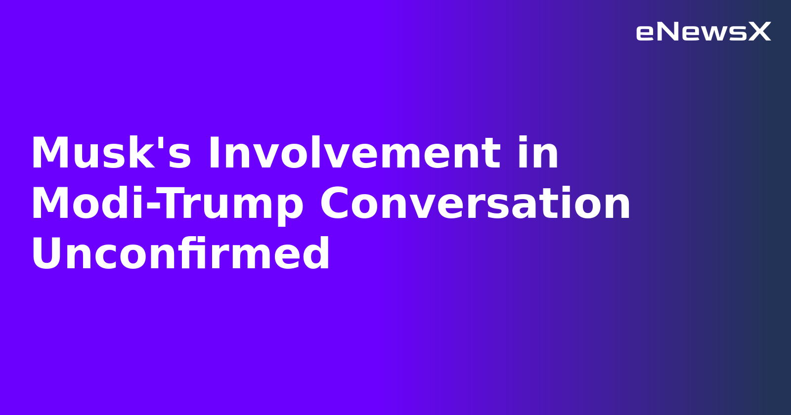 Musk's Involvement in Modi-Trump Conversation Unconfirmed