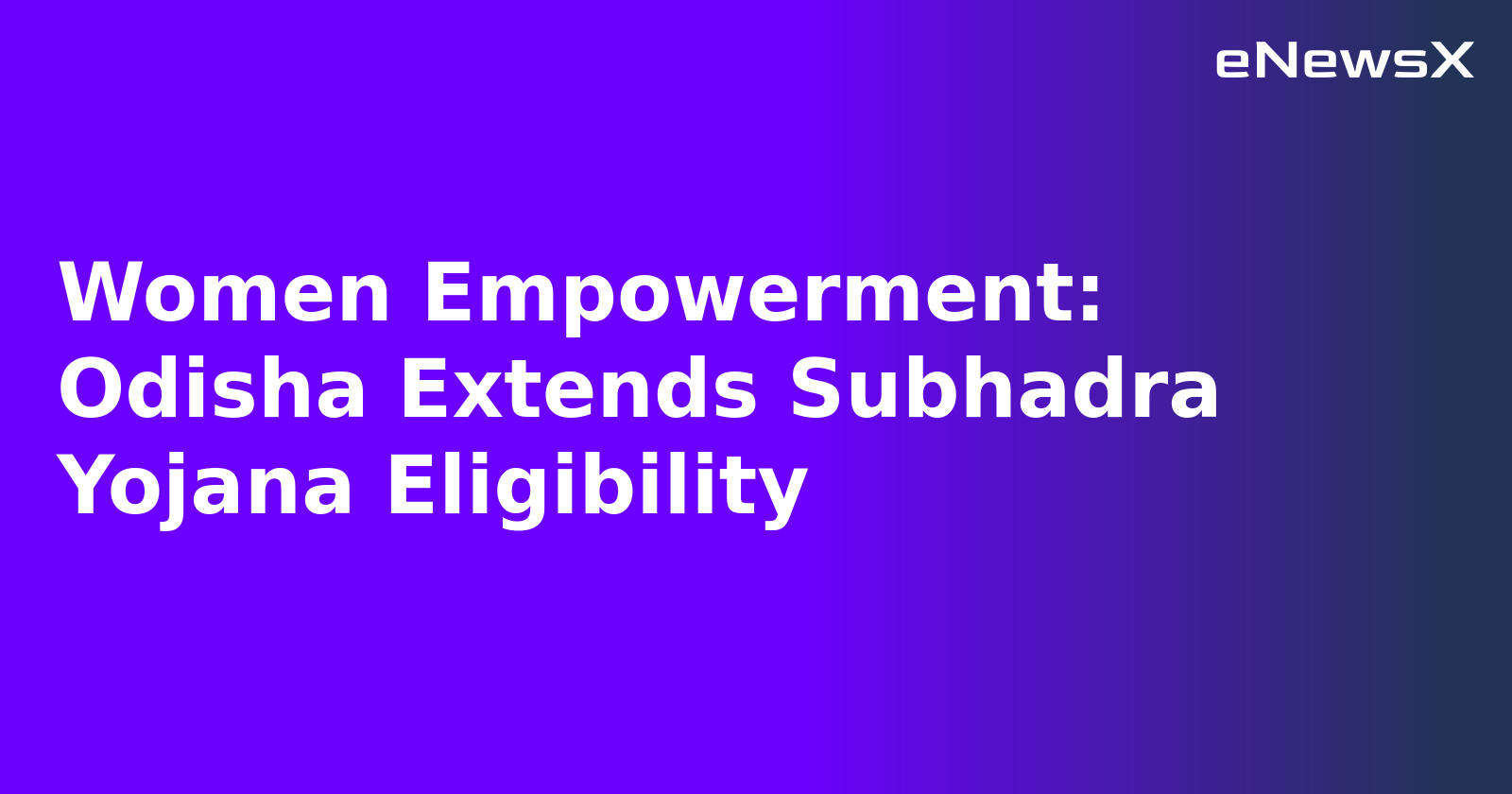 Women Empowerment: Odisha Extends Subhadra Yojana Eligibility.webp Women Empowerment: Odisha Extends Subhadra Yojana Eligibility.webp