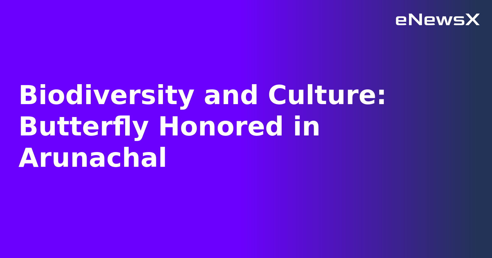 Biodiversity and Culture: Butterfly Honored in Arunachal.webp
