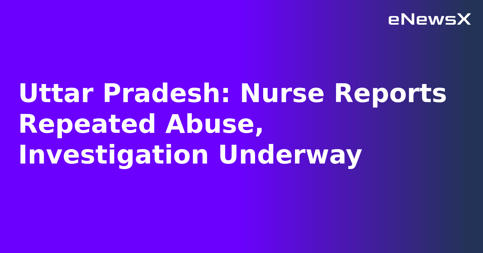 Uttar Pradesh: Nurse Reports Repeated Abuse, Investigation Underway.webp