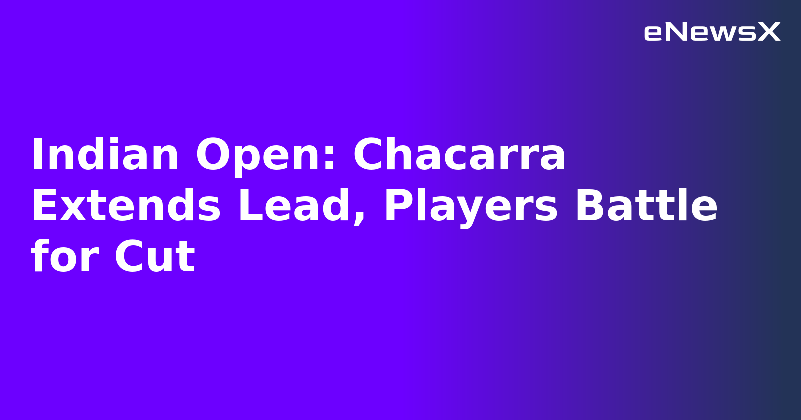 Indian Open: Chacarra Extends Lead, Players Battle for Cut.webp