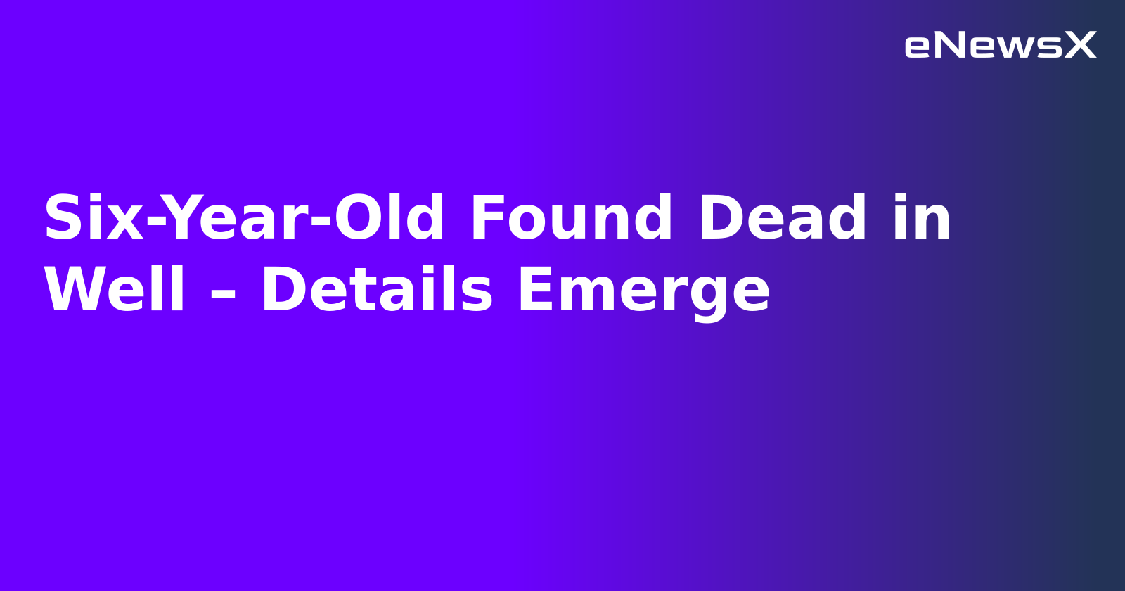 Six-Year-Old Found Dead in Well – Details Emerge.webp