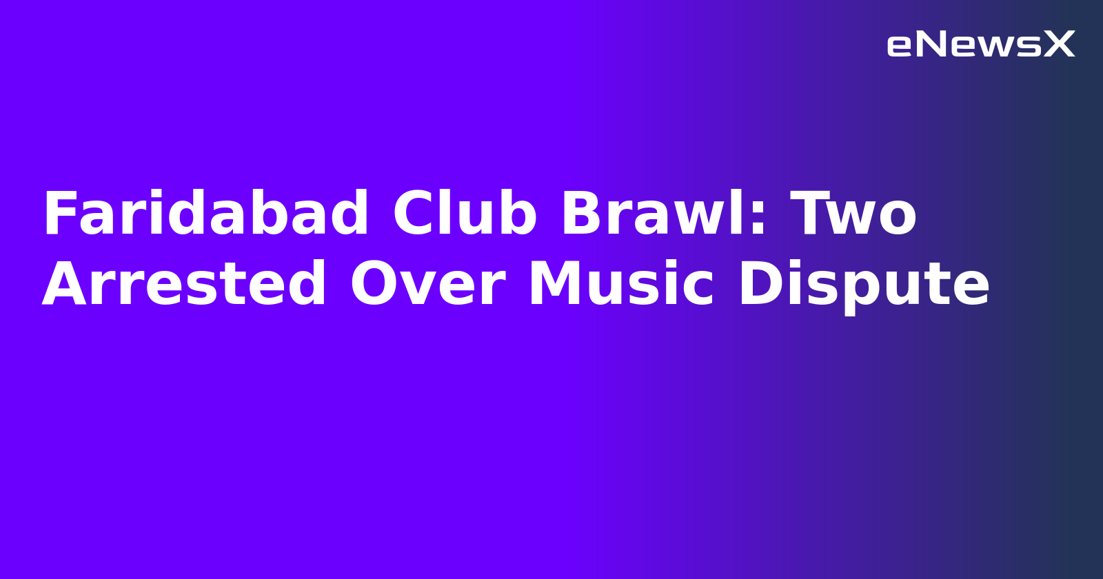 Faridabad Club Brawl: Two Arrested Over Music Dispute.webp Faridabad Club Brawl: Two Arrested Over Music Dispute.webp
