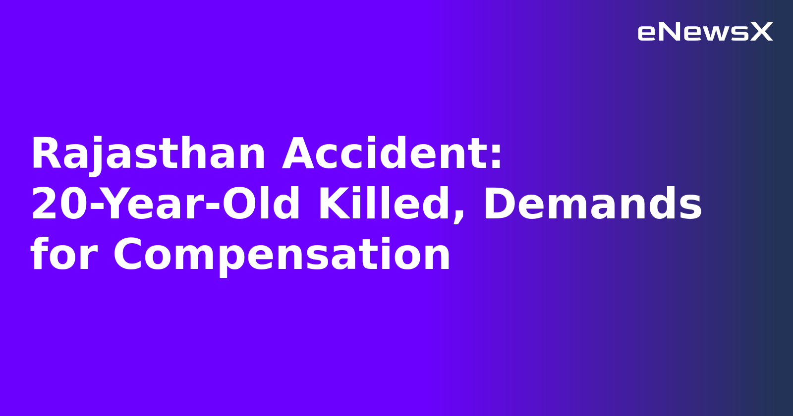 Rajasthan Accident: 20-Year-Old Killed, Demands for Compensation.webp