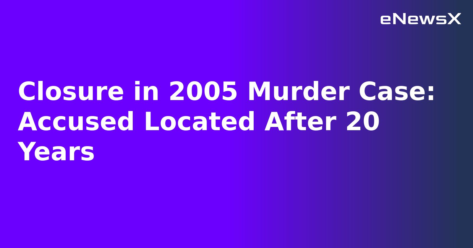 Closure in 2005 Murder Case: Accused Located After 20 Years.webp