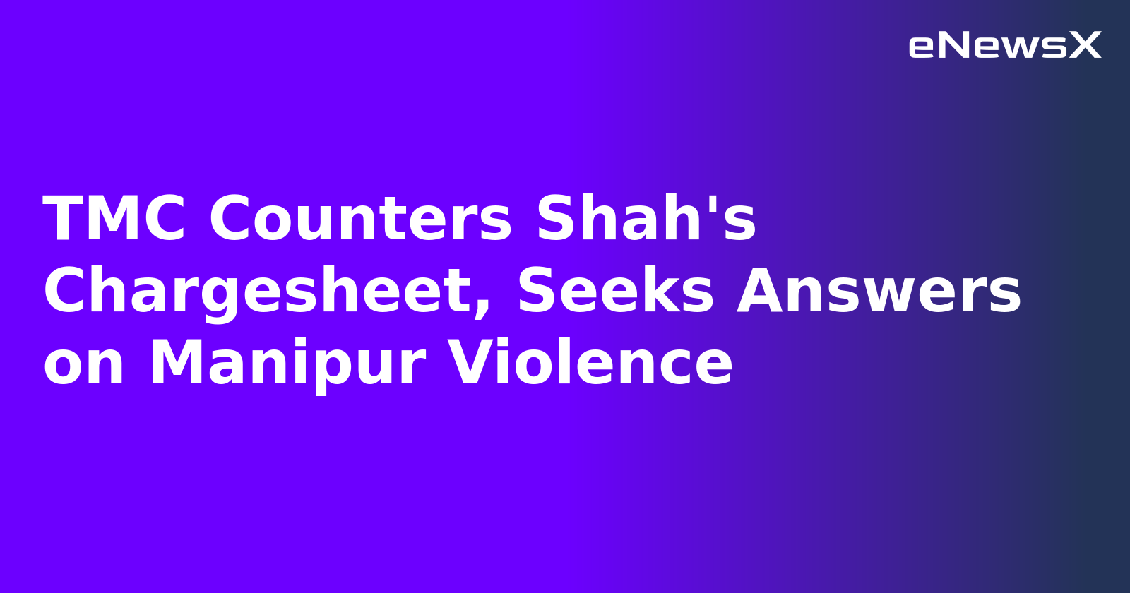 TMC Counters Shah's Chargesheet, Seeks Answers on Manipur Violence