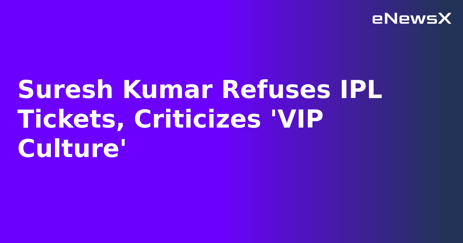 Suresh Kumar Refuses IPL Tickets, Criticizes 'VIP Culture'