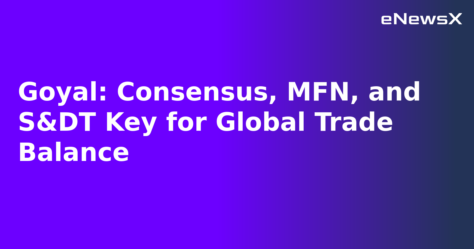 Goyal: Consensus, MFN, and S&DT Key for Global Trade Balance.webp Goyal: Consensus, MFN, and S&DT Key for Global Trade Balance.webp