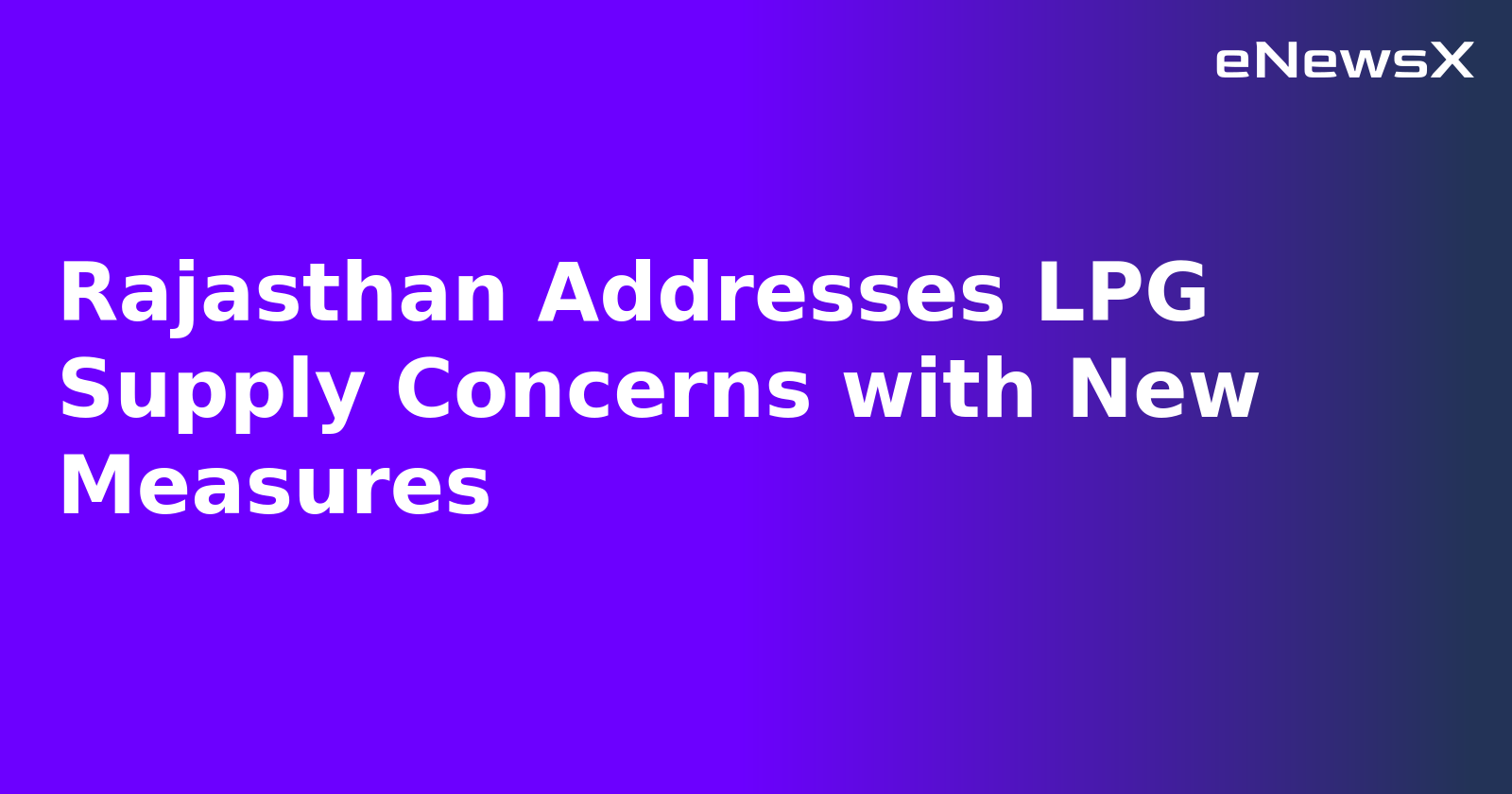 Rajasthan Addresses LPG Supply Concerns with New Measures.webp