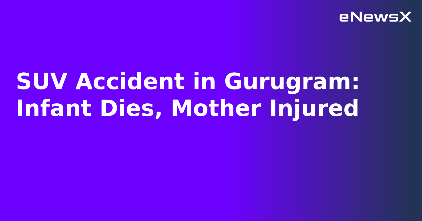 SUV Accident in Gurugram: Infant Dies, Mother Injured.webp