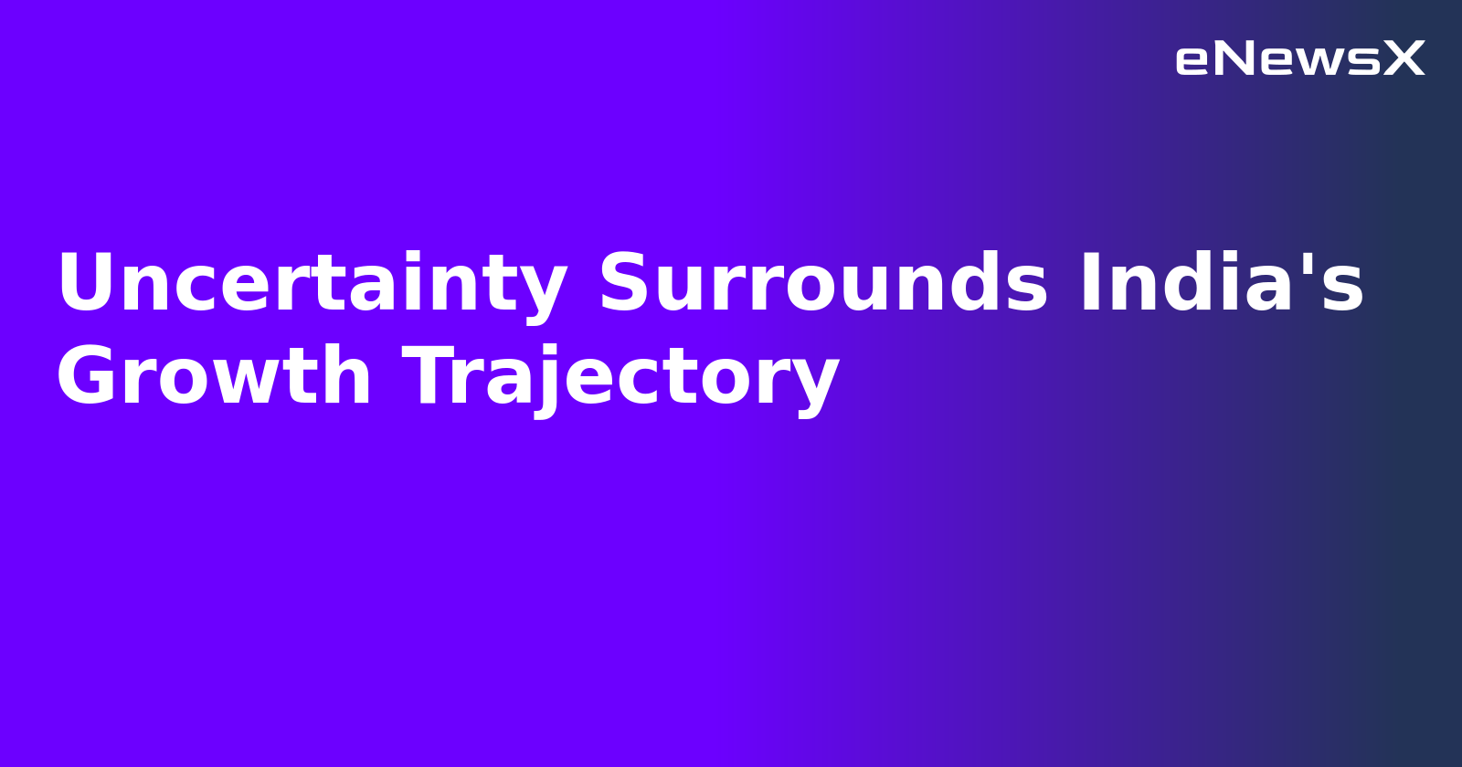 Uncertainty Surrounds India's Growth Trajectory.webp Uncertainty Surrounds India's Growth Trajectory.webp