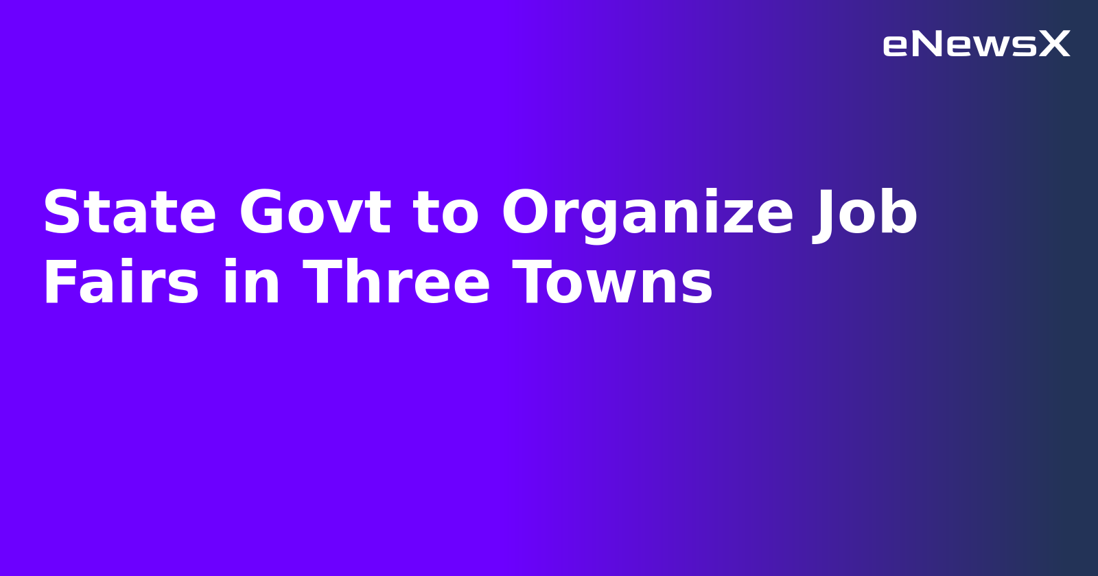 State Govt to Organize Job Fairs in Three Towns.webp State Govt to Organize Job Fairs in Three Towns.webp